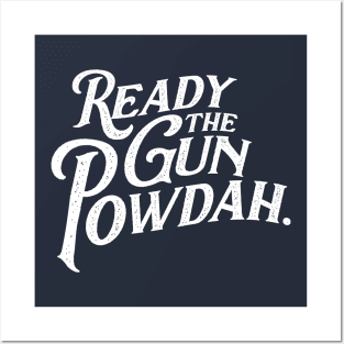 Ready the Gun Powdah. Posters and Art